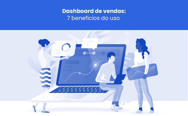 Dashboard de vendas: 7 benefícios do uso da ferramenta