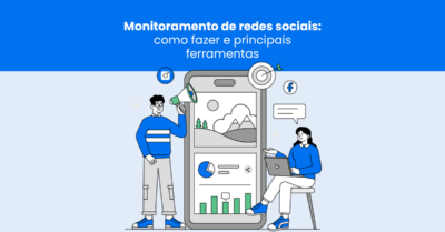 Monitoramento de redes sociais: como fazer e principais ferramentas