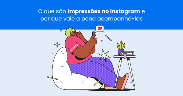 O que são impressões no Instagram e por que vale a pena acompanhá-las