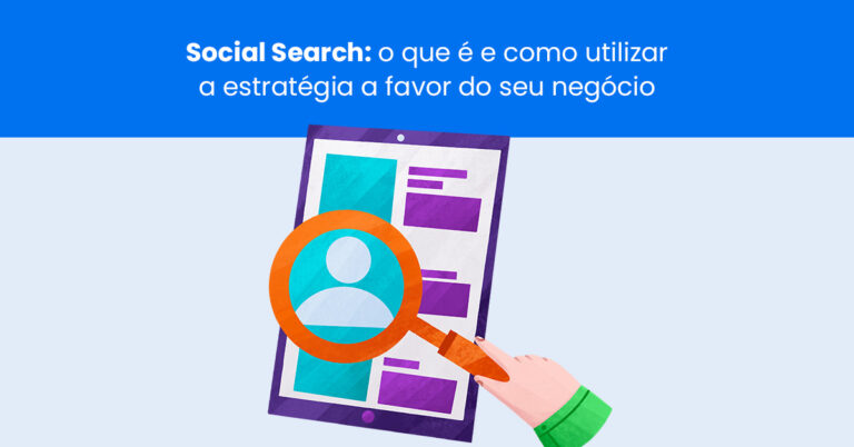 Social Search: o que é e como utilizar a estratégia a favor do seu negócio