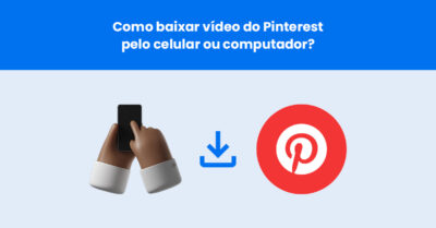 Como baixar vídeos do Pinterest? Métodos simples e seguros para celular e computador
