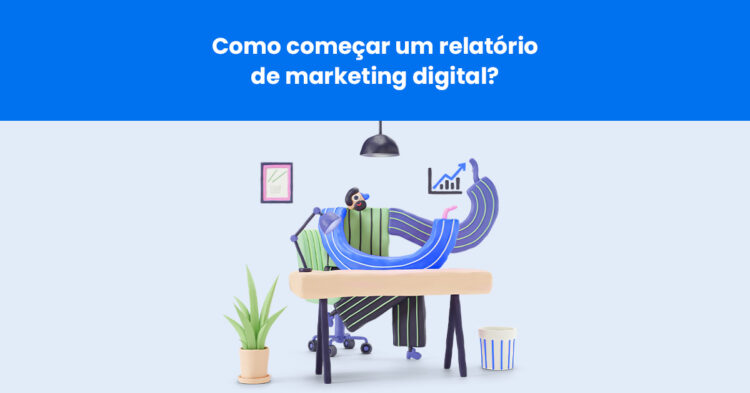 Como começar um relatório de marketing digital? 