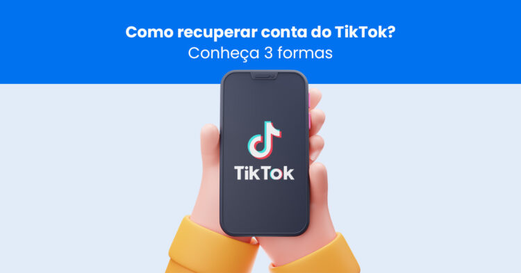 Como recuperar conta do TikTok? Conheça 3 formas