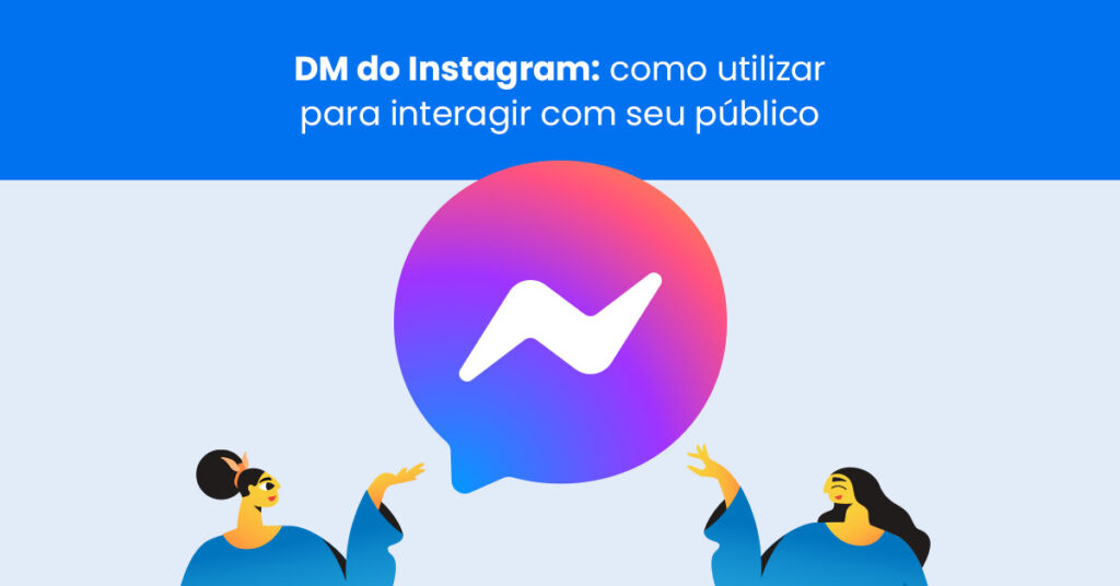 DM do Instagram: como utilizar para interagir com seu público