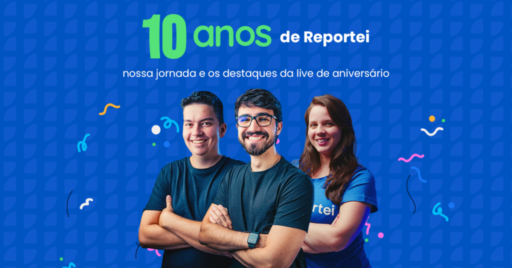 Aniversário do Reportei: nossa jornada de 10 anos e destaques da live comemorativa