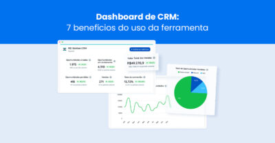 Dashboard de CRM: 7 benefícios do uso da ferramenta