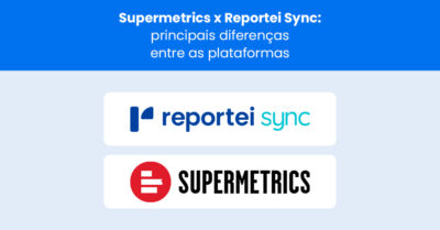 Supermetrics x Reportei Sync: principais diferenças entre as plataformas
