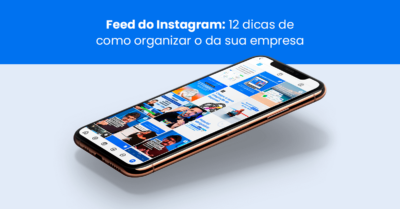 Feed do Instagram: 12 dicas de como organizar o da sua empresa