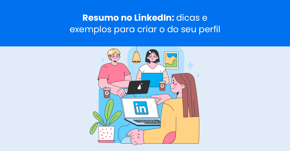 Resumo no LinkedIn: dicas e exemplos para criar o do seu perfil - Reportei
