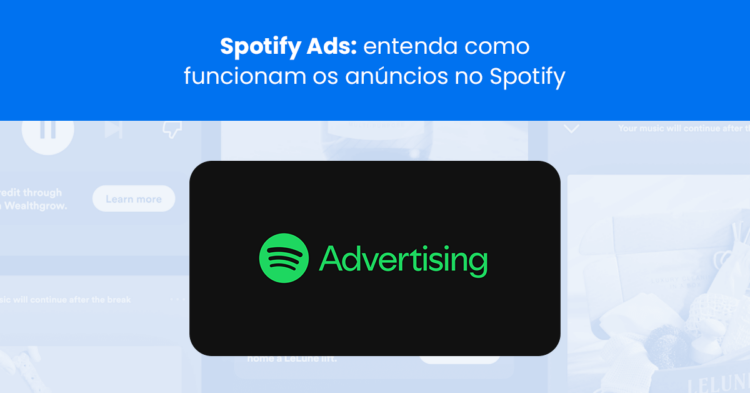 Spotify Ads: entenda como funcionam os anúncios no Spotify