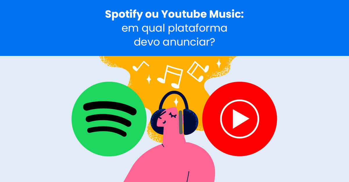 Spotify ou YouTube Music: em qual plataforma devo anunciar? - Reportei