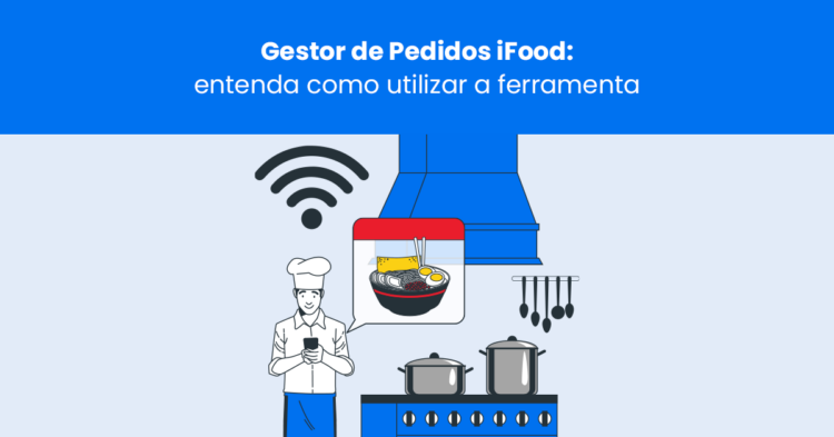Gestor de Pedidos iFood: entenda como utilizar a ferramenta