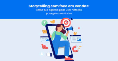 Storytelling com foco em vendas: como sua agência pode usar histórias para gerar resultados
