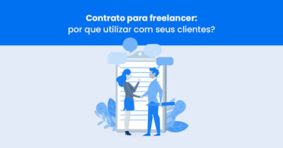 Contrato para freelancer: por que utilizar com seus clientes?