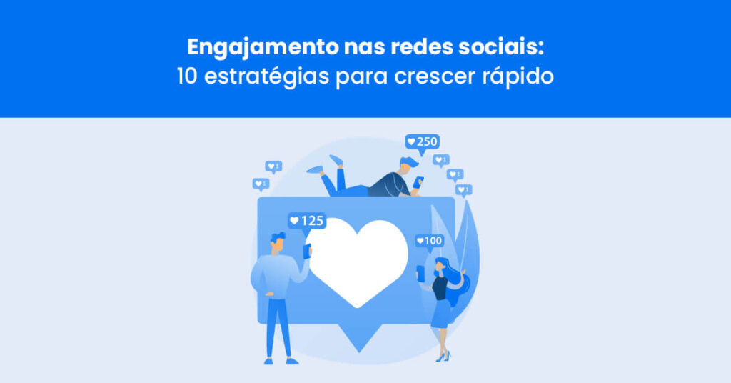 Engajamento nas redes sociais: 10 estratégias para crescer rápido