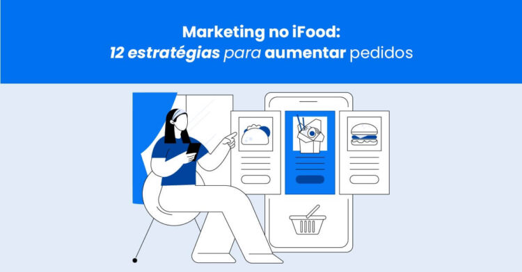 Marketing no iFood: 12 estratégias para aumentar pedidos