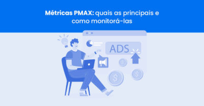Métricas PMax: quais as principais e como monitorá-las