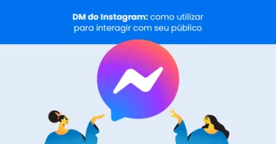DM do Instagram: o que é e como utilizar o recurso para interagir com seu público
