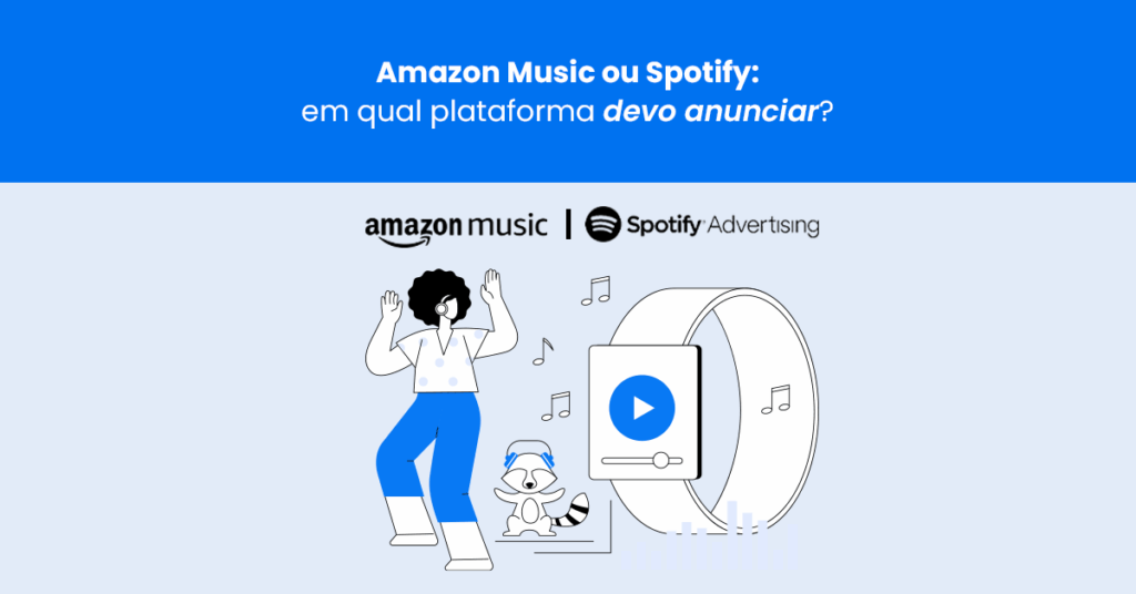 Amazon Music ou Spotify: em qual plataforma devo anunciar?