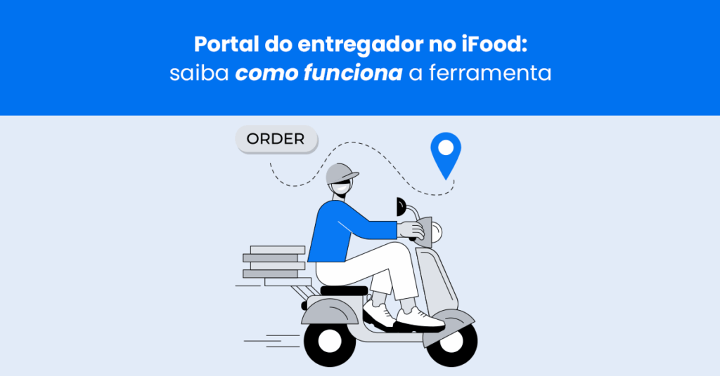 Portal do Entregador no iFood: entenda como funciona a ferramenta