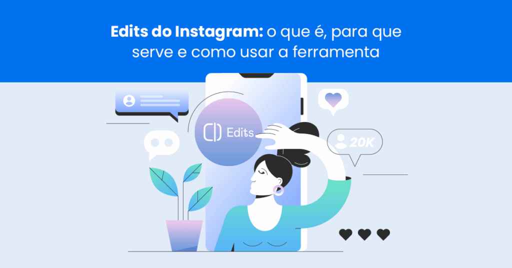 Edits do Instagram: o que é, para que serve e como usar a ferramenta