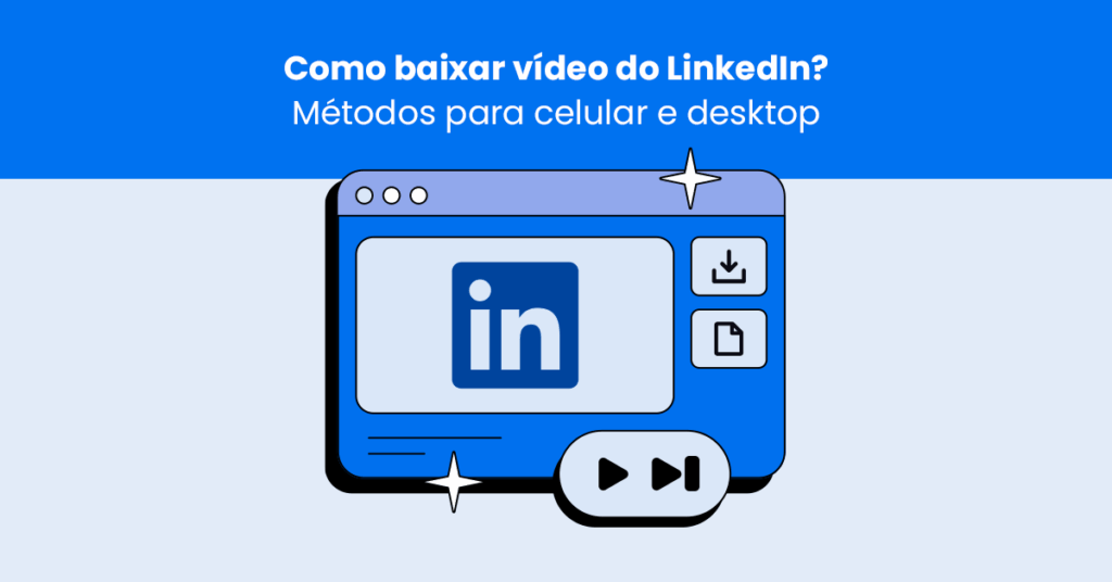 Como baixar vídeo do LinkedIn? Métodos para celular e desktop