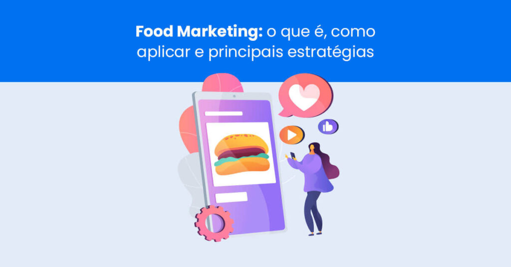 Food Marketing: o que é, como aplicar e principais estratégias