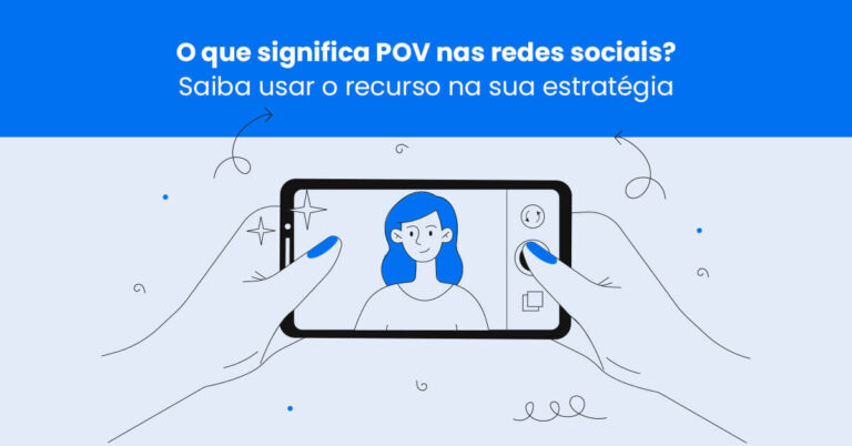 O que significa POV nas redes sociais? Saiba usar o recurso na sua estratégia