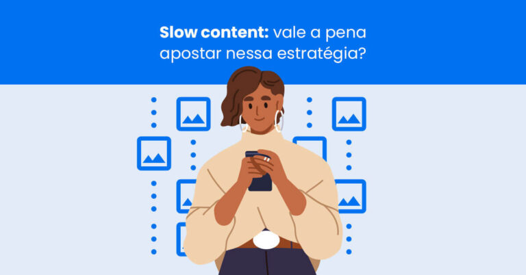 Slow content: vale a pena apostar nessa estratégia?