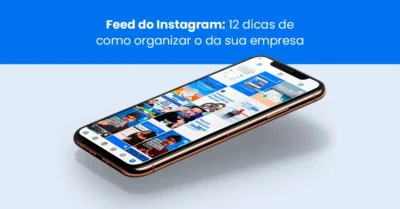 Feed do Instagram: o que é, como postar e 12 dicas de como organizar o da sua empresa