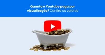 Quanto o YouTube paga por visualização? Entenda como funciona a monetização na rede