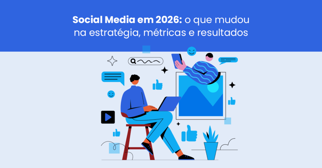 Social Media em 2026: o que mudou na estratégia, métricas e resultados