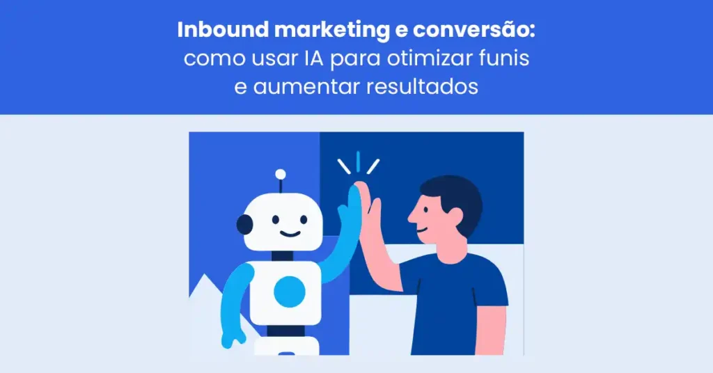 Inbound marketing e conversão: como usar IA para otimizar funis e aumentar resultados