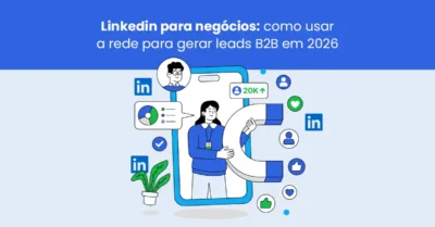 LinkedIn para negócios: como usar a rede para gerar leads B2B em 2026