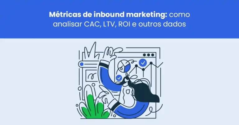 Métricas de inbound marketing: como analisar CAC, LTV, ROI e outros dados