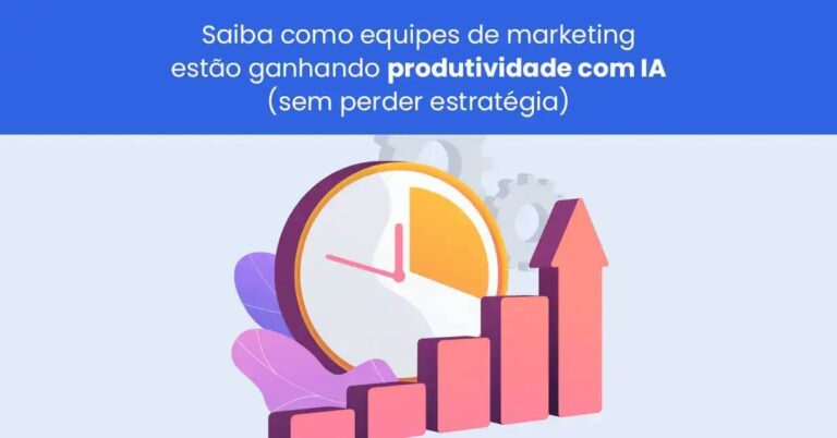 Como equipes de marketing estão ganhando produtividade com IA (sem perder estratégia)