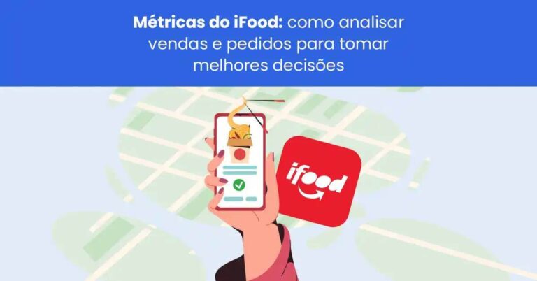 Métricas do iFood: como analisar vendas e pedidos para tomar melhores decisões