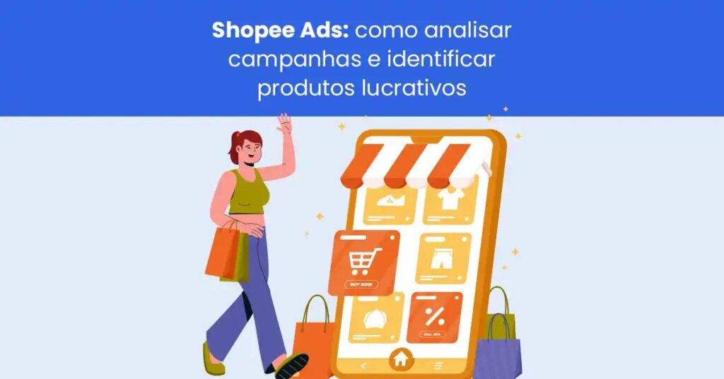 Shopee Ads: como analisar campanhas e identificar produtos lucrativos