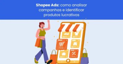 Shopee Ads: como analisar campanhas e identificar produtos lucrativos