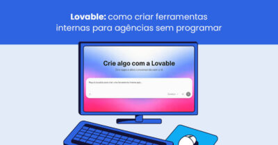 Lovable: como criar ferramentas internas para agências sem programar