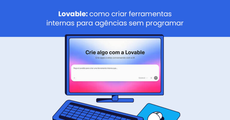 Lovable: como criar ferramentas internas para agências sem programar