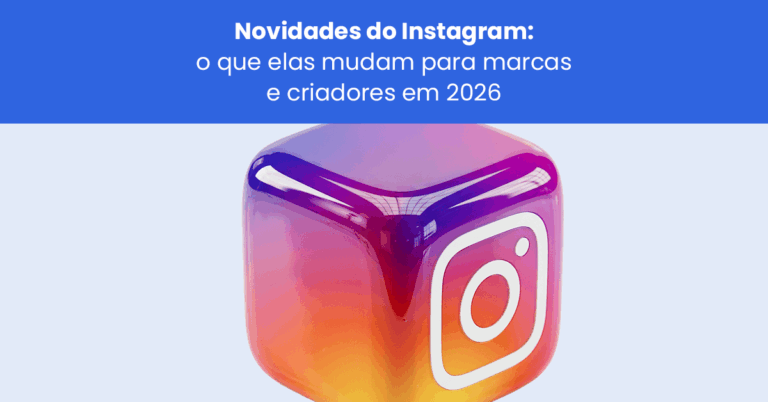 Novidades do Instagram: o que elas mudam para marcas e criadores em 2026