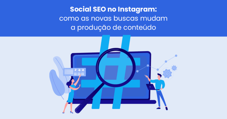 Social SEO no Instagram: como as novas buscas mudam a produção de conteúdo