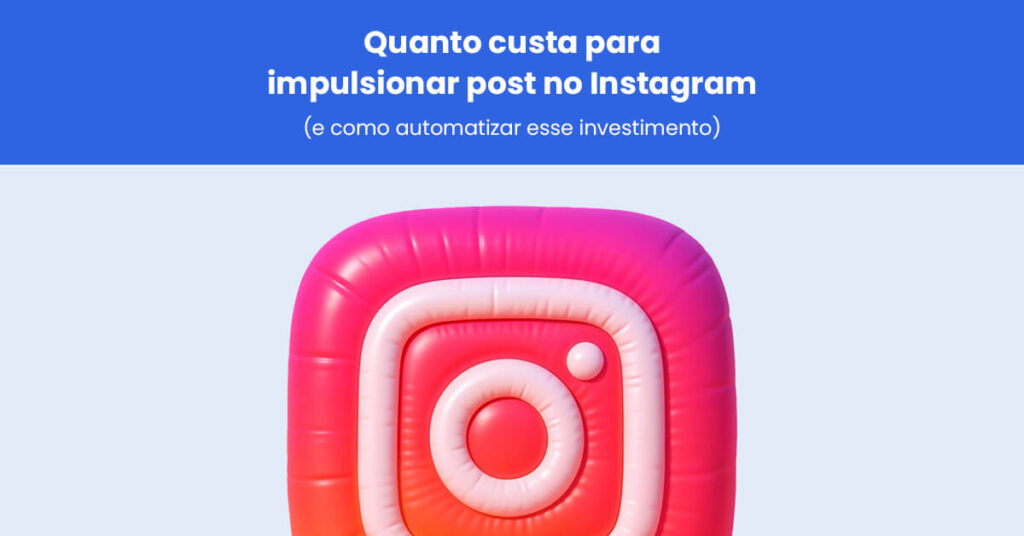Quanto custa impulsionar um post no Instagram (e como automatizar esse investimento)