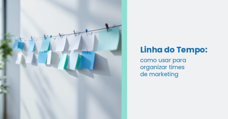 Linha do Tempo: como usar para organizar times de marketing?