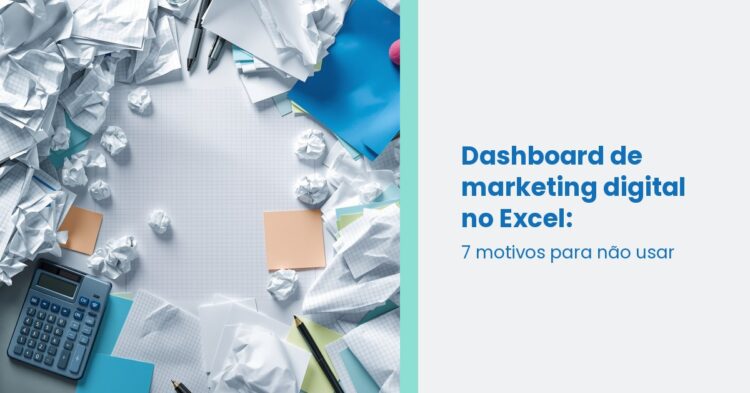 Dashboard de marketing digital no Excel: 7 motivos para não usar