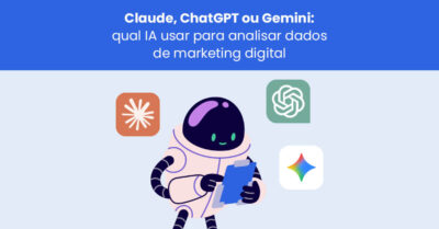 Claude vs ChatGPT vs Gemini: qual IA usar para analisar dados de marketing digital?