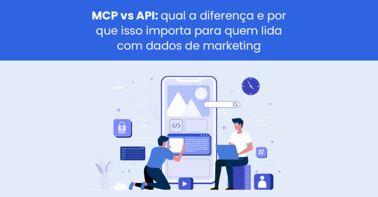 MCP vs API: qual a diferença e importância para quem lida com dados de marketing
